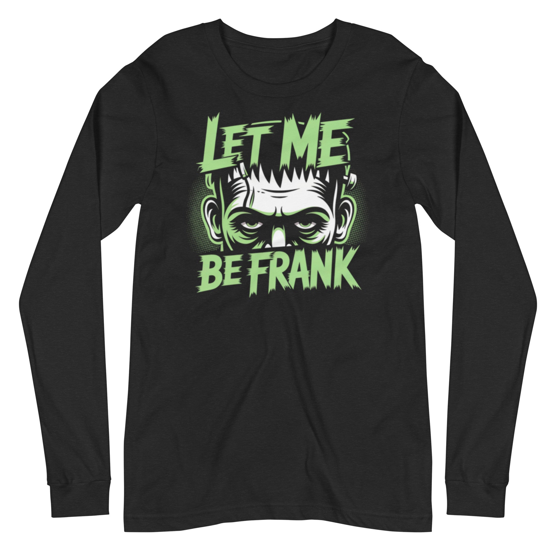 Step into spooky season style with this bold Frankenstein long sleeve shirt featuring the phrase "Let Me Be Frank" in electrifying neon green letters. Designed with a retro horror vibe, this shirt showcases the iconic monster’s intense stare, making it the perfect piece for Halloween lovers, horror fans, and anyone with a dark sense of humor.
Made from soft, breathable cotton with a comfortable unisex fit, this Halloween long sleeve tee is perfect for layering or wearing on its own. Whether you’re heading
