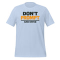Don’t Prompt and Drive T-Shirt