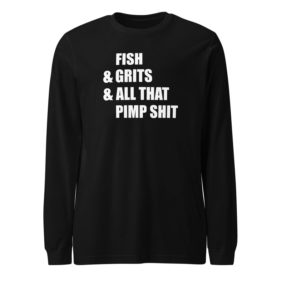 Fish & Grits & All That Pimp Shit Long Sleeve black Tee with white words graphic tee