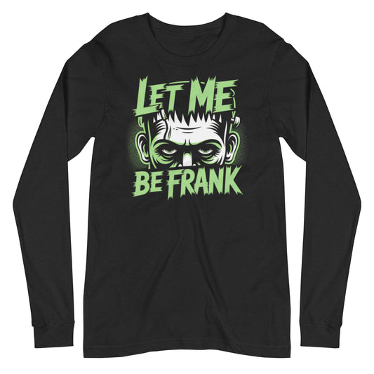 Step into spooky season style with this bold Frankenstein long sleeve shirt featuring the phrase "Let Me Be Frank" in electrifying neon green letters. Designed with a retro horror vibe, this shirt showcases the iconic monster’s intense stare, making it the perfect piece for Halloween lovers, horror fans, and anyone with a dark sense of humor.

Made from soft, breathable cotton with a comfortable unisex fit, this Halloween long sleeve tee is perfect for layering or wearing on its own. Whether you’re heading 