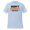 Don’t Prompt and Drive T-Shirt