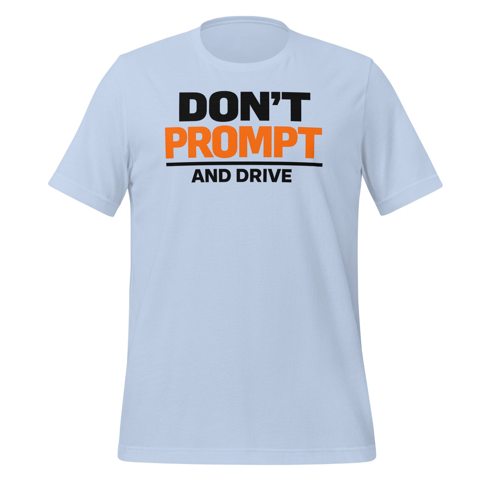 Don’t Prompt and Drive T-Shirt AI Humor Tee for Prompt Engineers — back view