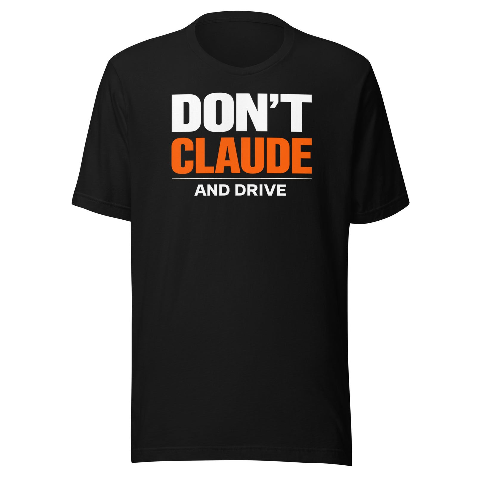 Don’t Claude and Drive T-shirt Funny AI Coding Humor Tee — front view