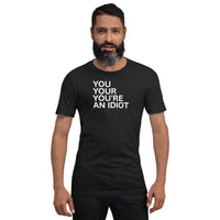 You Your You're An Idiot T-Shirt