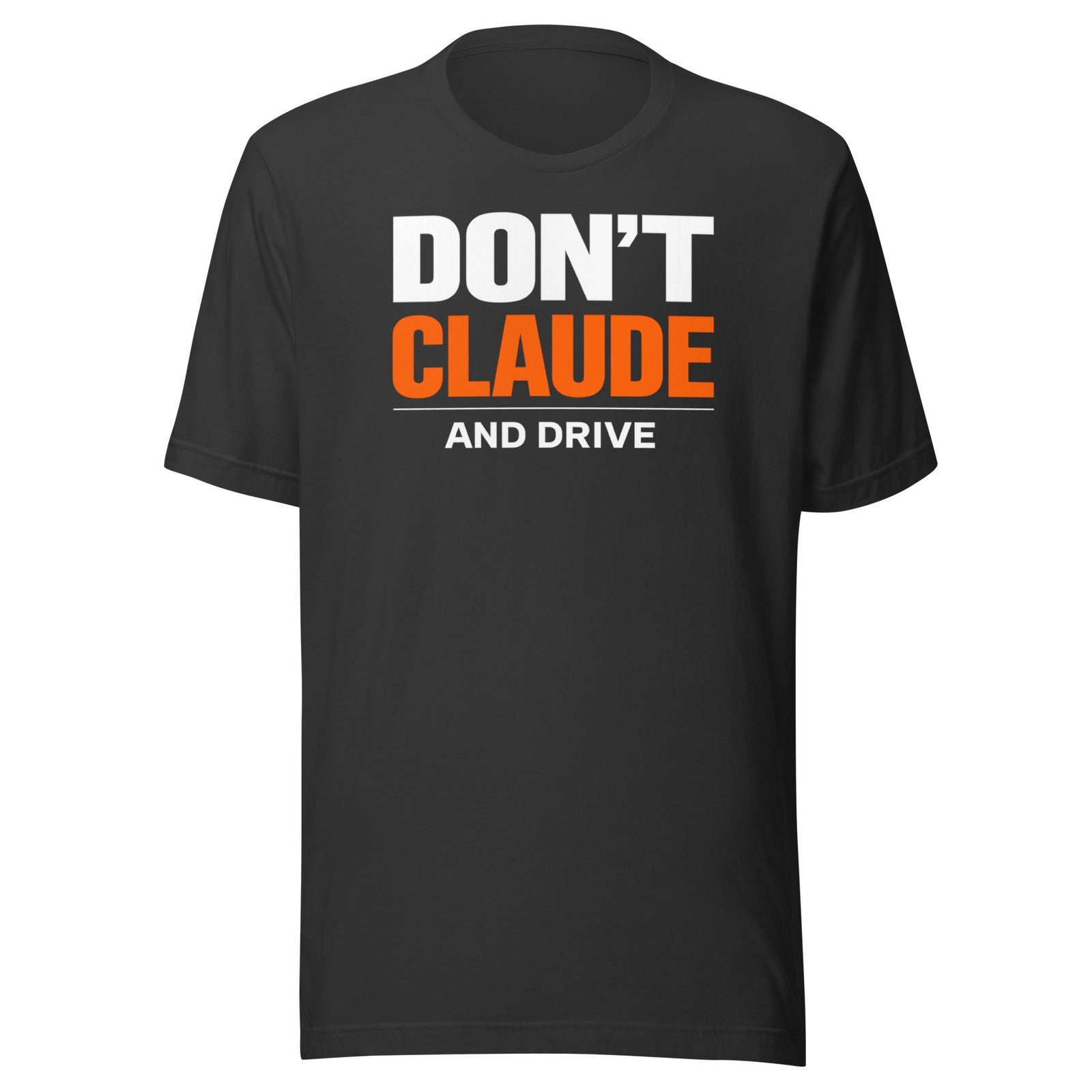 Don’t Claude and Drive T-shirt Funny AI Coding Humor Tee — back view