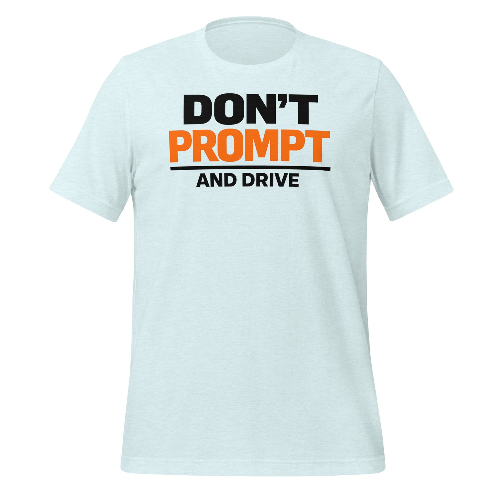 Don’t Prompt and Drive T-Shirt AI Humor Tee for Prompt Engineers — view 4