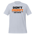 Don’t Prompt and Drive T-Shirt
