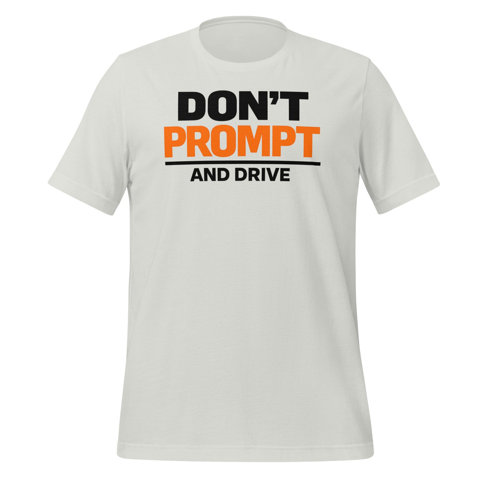 Don’t Prompt and Drive T-Shirt AI Humor Tee for Prompt Engineers — view 3